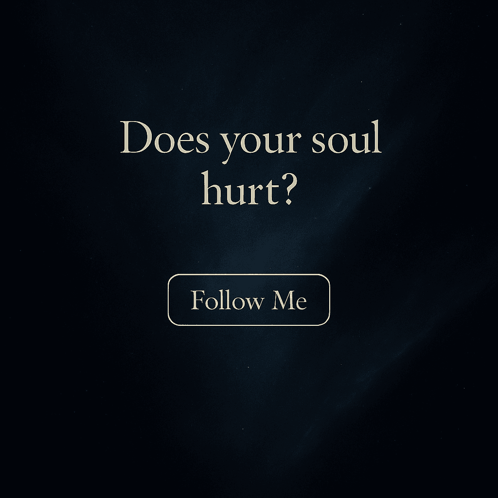 Does your soul hurt?